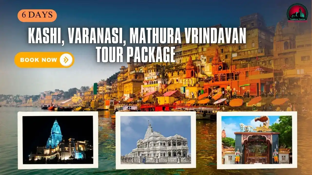 6 Days Kashi Mathura Vrindavan Tour Package | Varanasi Temple & Ganga Aarti Trip
