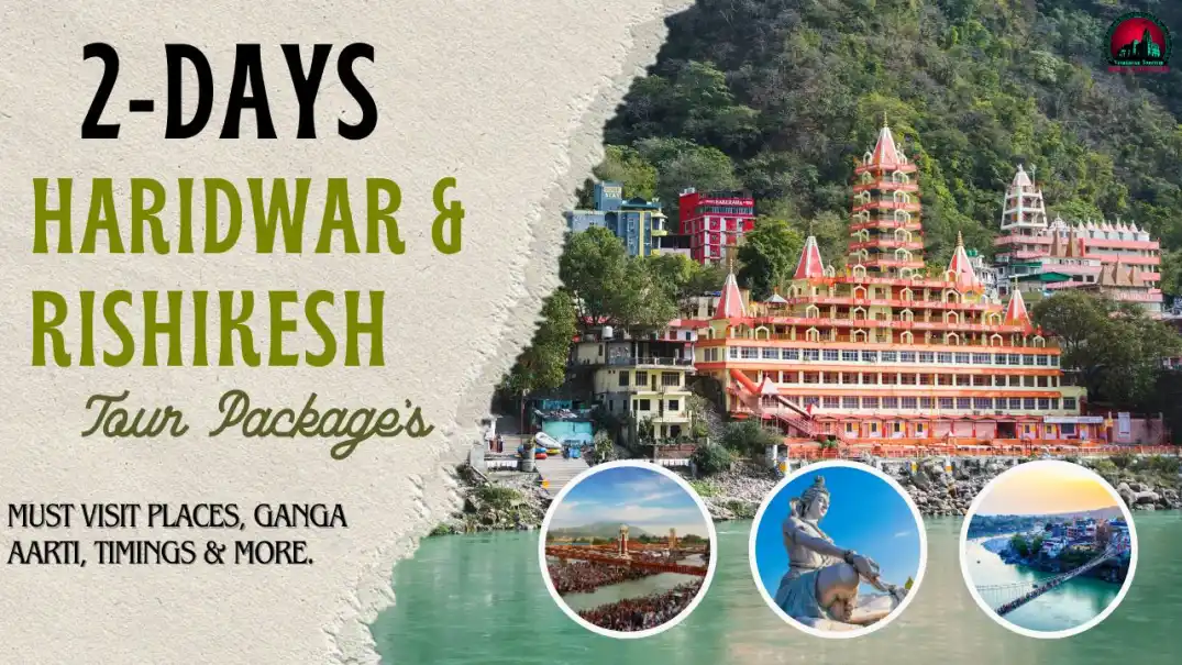 2 Days Haridwar & Rishikesh Tour Package, Must Visit Places/Ganga Aarti Timings & more