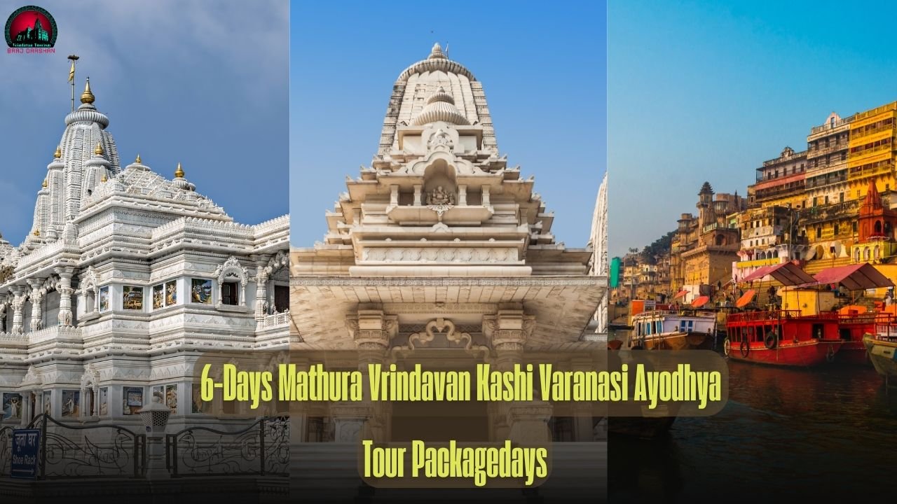 5 Nights 6 Days Mathura Vrindavan Kashi Varanasi Ayodhya Tour Package