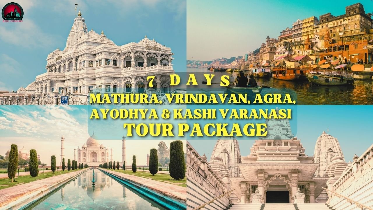 6 Nights 7 Days Mathura Vrindavan Agra Ayodhya & Kashi Varanasi Tour Package