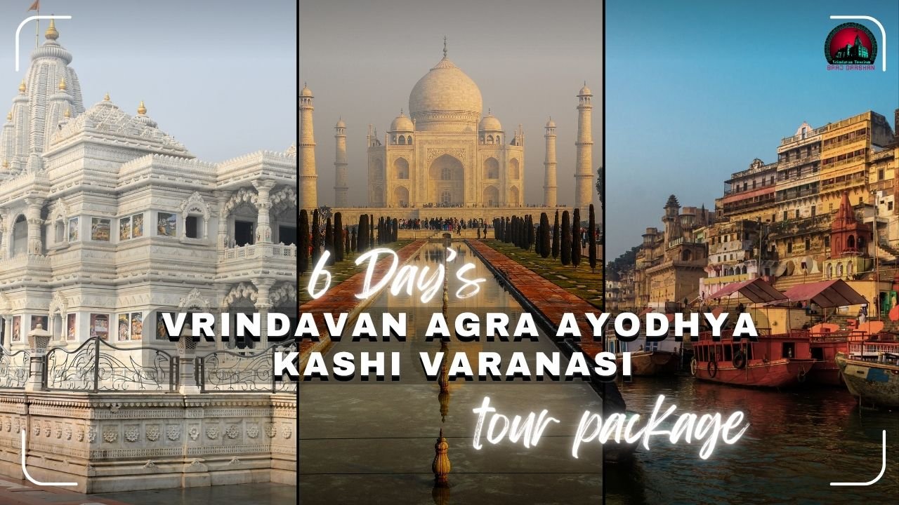 5 Nights 6 Days Mathura Vrindavan Agra Ayodhya Kashi Varanasi Tour Package