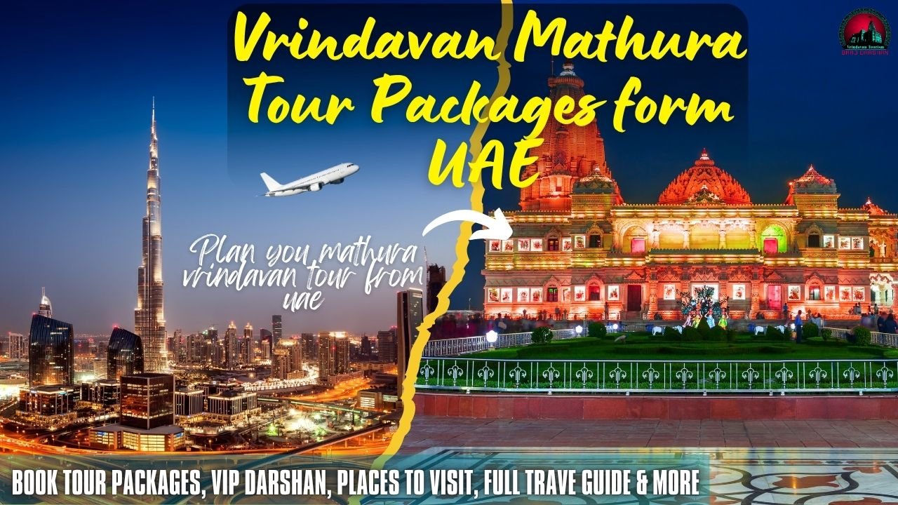 Vrindavan Mathura Tour Packages Form UAE (Dubai) Book Now, Full Travel Guide & More