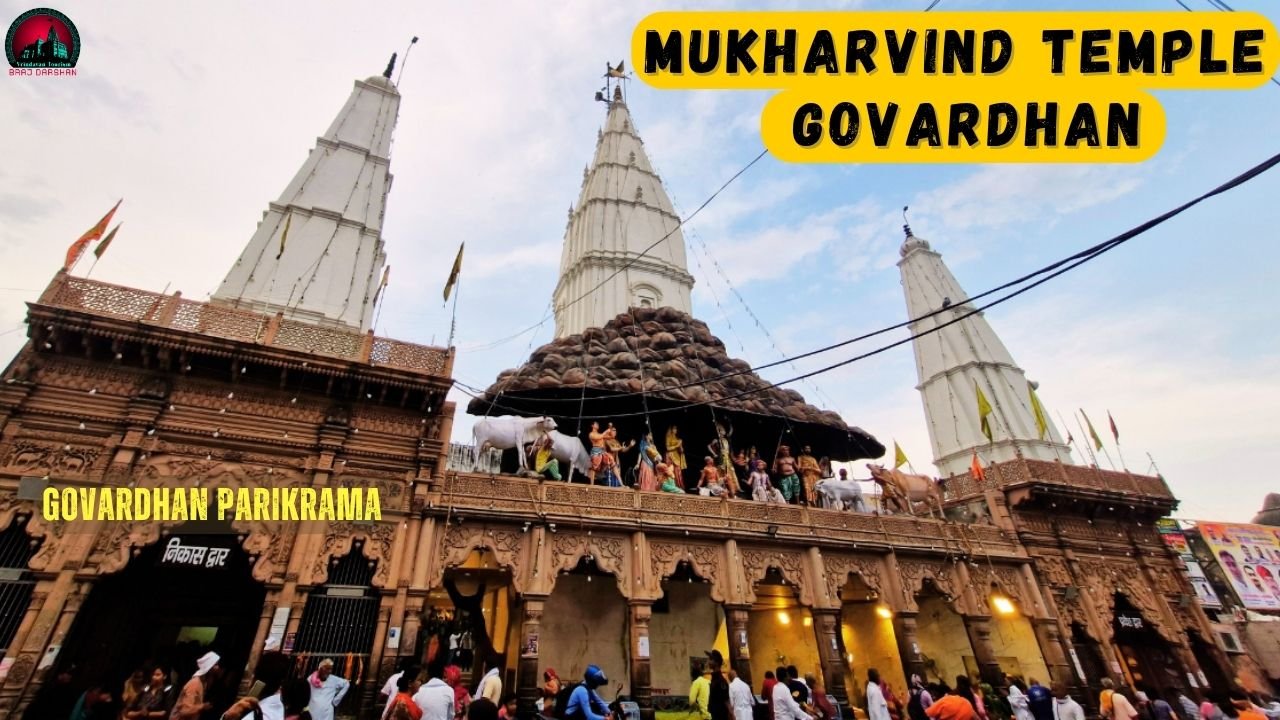 Mukharvind Temple Govardhan– Darshan Timings, History, Significance, Location, Govardhan Parikrama & More