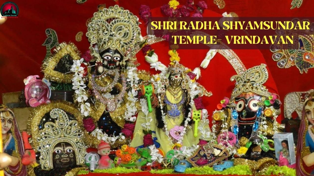 Shri Radha Shyamsundar Temple Vrindavan- History, Darshan Timings, Entry Fee, Location & Travel Guide