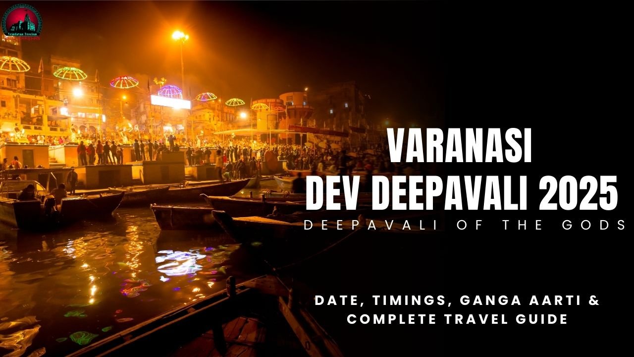 Dev Deepawali 2025 in Varanasi- Date, Timings, Ganga Aarti & Complete Travel Guide