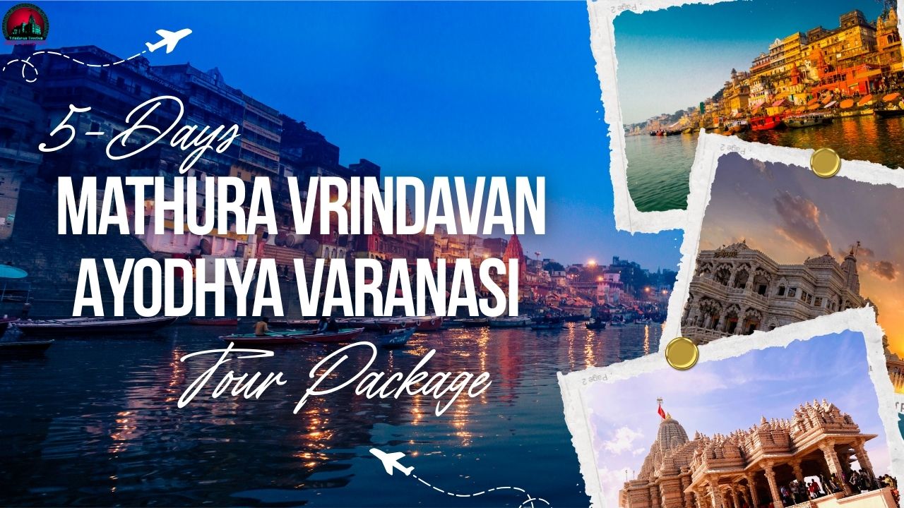 5 Days Mathura Vrindavan Ayodhya Varanasi Tour Package