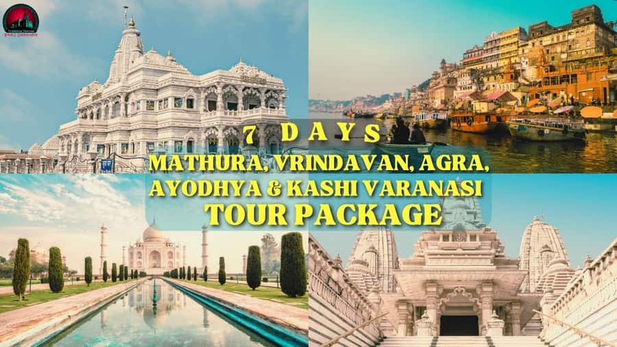 6 Nights 7 Days Mathura Vrindavan Agra Ayodhya & Kashi Varanasi Tour Package